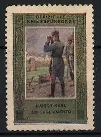 Reklamemarke Offizielle Kriegsfürsorge, Kaiser Karl I. von Österreich am Tagliamento mit Feldstecher