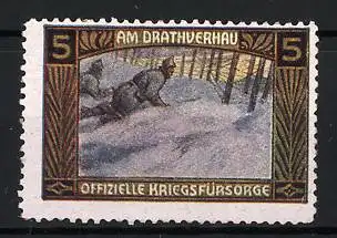 Reklamemarke Am Drathverhau, Offizielle Kriegsfürsorge, K.u.k. Soldaten im Schnee