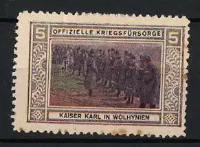 Reklamemarke Kaiser Karl I. von Österreich in Wolhynien auf Truppenvisite, Offizielle Kriegsfürsorge