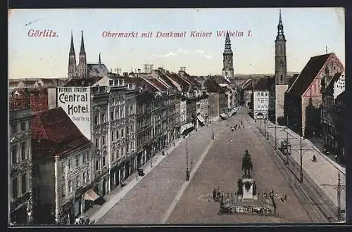 AK Görlitz, Obermarkt mit Central Hotel und Denkmal Kaiser Wilhelm I.