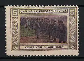 Reklamemarke Offizielle Kriegsfürsorge, Kaiser Karl I. von Österreich-Ungarn auf Truppenvisite in Wolhynien