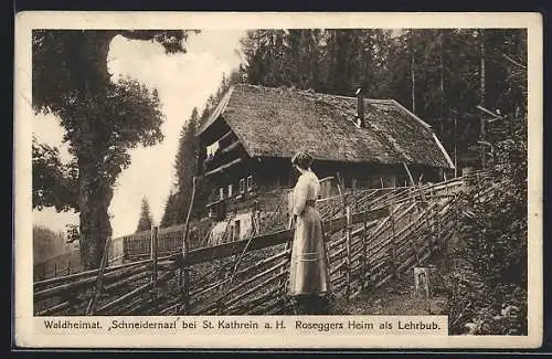 AK St. Kathrein a. H., Waldheimat Schneidernazl, Roseggers Heim als Lehrbub