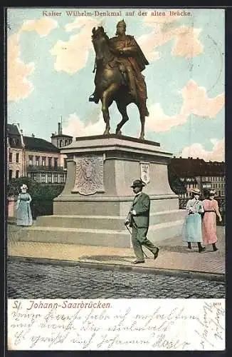 AK Saarbrücken, St. Johann, das Kaiser Wilhelm Denkmal auf der alten Brücke