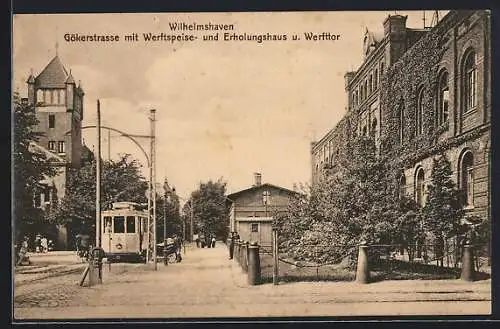 AK Wilhelmshaven, Gökerstrasse mit Werftspeise- und Erholungshaus und Werfttor, Strassenbahn