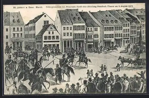 Künstler-AK St. Johann /Saar, Markt, Gefangennahme von Franzosen durch Brandenburger Ulanen, 1870