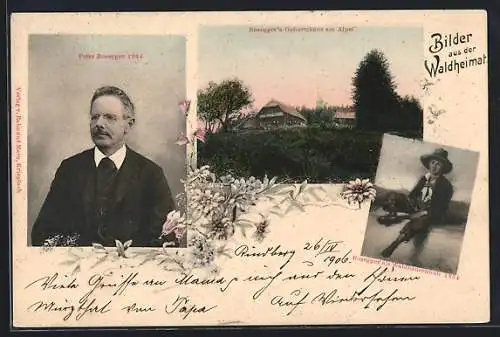 AK Bilder aus der Waldheimat, Peter Rosegger, Portrait, Ansicht des Geburtshauses u. Selbstportrait als Waldbauernbub