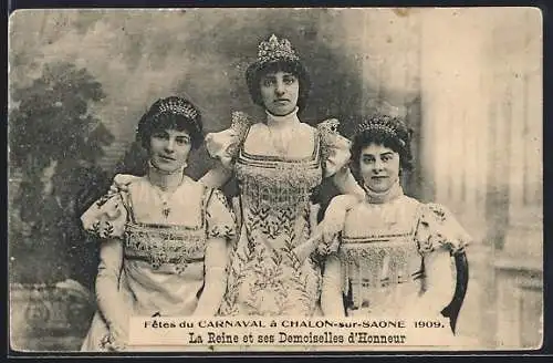 AK Chalon-sur-Saone, Carnaval 1909, Ka Reine et ses Demoiselles d`Honneur