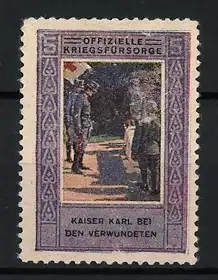 Reklamemarke Offizielle Kriegsfürsorge, Kaiser Karl von Österreich bei den Verwundeten Soldaten