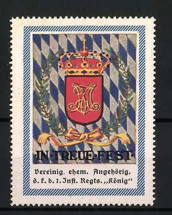 Reklamemarke In Treue fest, Krone und Wappen Bayern, Vereinigung ehemaliger Angehöriger 1. Inf.-Regt. König