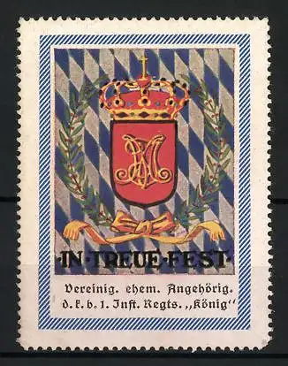 Reklamemarke In Treue fest, Krone und Wappen Bayern, Vereinigung ehemaliger Angehöriger 1. Inf.-Regt. König