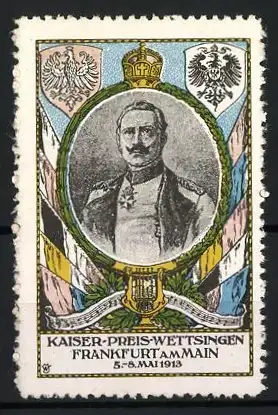 Reklamemarke Frankfurt am Main, Kaiser-Preis-Wettsingen, Porträt Kaiser Wilhelm II. 1913