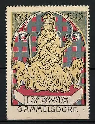 Reklamemarke Gammelsdorf, Ludwig, König mit Löwen, 1313-1913