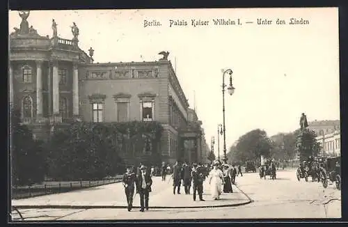 AK Berlin, Palais Kaiser Wilhelm I. - Unter den Linden