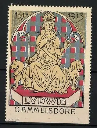 Reklamemarke Gammelsdorf, Ludwig 1313-1913, König mit Löwen