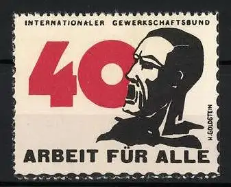 Künstler-Reklamemarke Goldstein, Internationaler Gewerkschaftsbund, Arbeit für alle, 40 Jahre, Arbeiterkopf