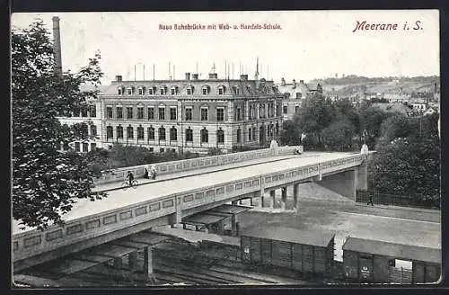 AK Meerane / Sachsen, Bahnbrücke mit Web-und Handelsschule