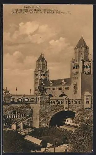 AK Köln a. Rh., Brückenportal der Hohenzollernbrücke und Denkmäler Wilhelm II. und Friedrich Wilhelm III.