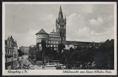 AK Königsberg i .Pr., Schlossansicht vom Kaiser-Wilhelm-Platz, Strassenbahn