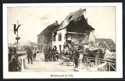 AK Lille, Brückenwache, Soldaten in Uniform mit Gewehr & aufgepflanztem Bajonett, Kriegszerstörung, Ruine & Trümmer