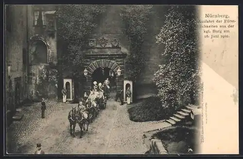 AK Nürnberg, Ausfahrt der Fürstlichkeit aus der kgl. Burg am 16. Juni 1902