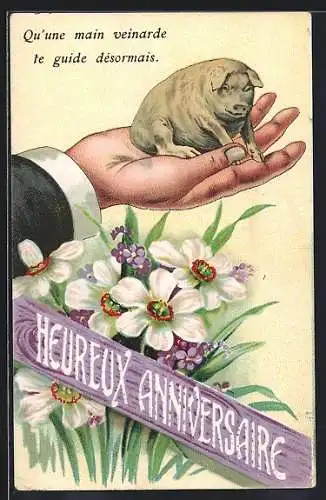 AK Schwein auf einer Männerhand, Blumen, Qu`une main veinarde le guide desormais, Heureux Anniversaire