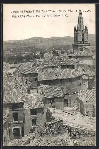 AK Pélissanne, Vue sur le CLocher I. C., Tremblement de Terre 1909, Erdbeben