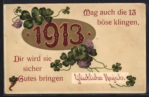 Präge-AK Jahreszahl 1913 mit Kleeblättern, Neujahrsgruss Mag auch die 13 böse klingen...