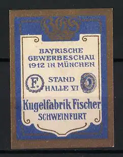 Reklamemarke München, Bayrische Gewerbeschau 1912, Kugelfabrik Fischer Schweinfurt, Krone