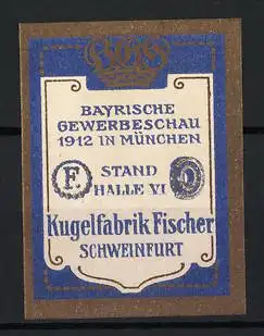 Reklamemarke München, Bayrische Gewerbeschau 1912, Kugelfabrik Fischer Schweinfurt, Krone