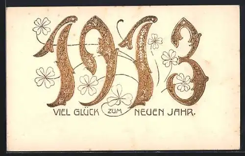 Präge-AK Neujahrsgruss mit goldener Jahreszahl 1913 und Kleeblättern