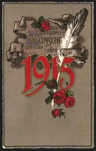 Präge-AK Jahreszahl 1915 mit Schreibfeder und Rosen, Neujahrsgruss