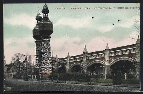 AK Anvers, Chateau d`Eau et viaduc du Chemin de Fer