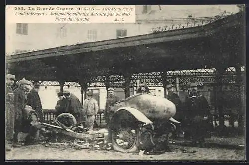 AK Arras, Automobile militaire détruite par un obus, Place du Marché