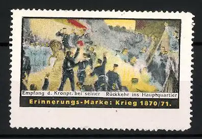 Reklamemarke Empfang Kronprinz Rückkehr Hauptquartier, Krieg 1870 /71