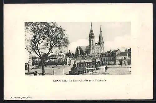 AK Chartres, La Place Chatelet et la Cathédrale, Kleinbahn