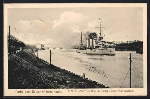 AK Kriegsschiff SMS Cöln auf dem Kaiser Wilhelm-Kanal, Prinz Adalbert an Bord