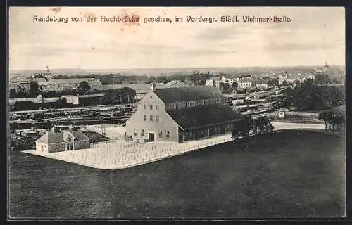 AK Rendsburg, Viehmarkthalle vom der Hochbrücke aus