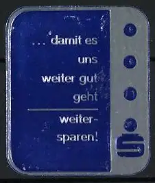 Reklamemarke Sparkasse, ...damit es uns weiter gut geht, weitersparen!, Sparsymbol