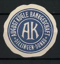 Reklamemarke Dillingen-Donau, August Kügle Bankgeschäft, Monogramm AK