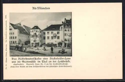 AK Alt-München, Das Bäckerbruderschafts- oder Bäckerhelferhaus u. d. Stadtmühle im Thal an der Hochbrücke