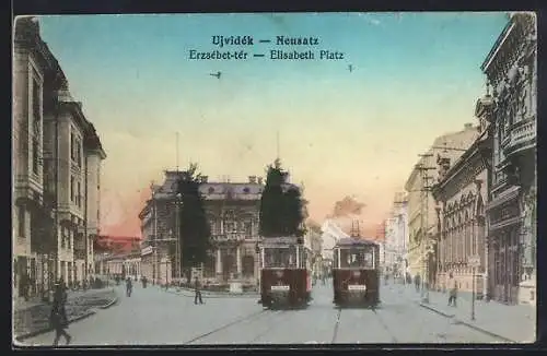 AK Ujvidék / Neusatz, Elisabth Platz mit Strassenbahn, Erzsébet-tér