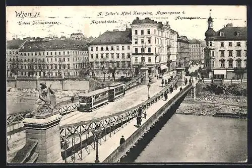 AK Wien, Hotel Kronprinz A. Seiler, Asperngasse 4, Untere Donaustrasse und Aspernbrücke mit Strassenbahn