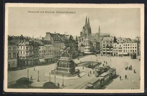 AK Köln a. Rh., Heumarkt mit Friedrich Wilhelm-Denkmal und Strassenbahn