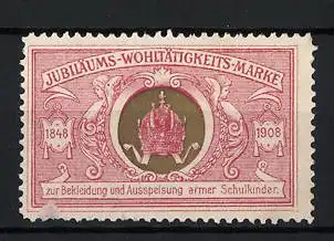 Reklamemarke Jubiläums-Wohltätigkeits-Marke 1848 - 1908, Krone, bekleidung &amp ausspeisung armer Schulkinder