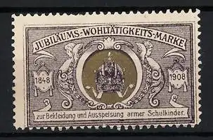 Reklamemarke Jubiläums-Wohltätigkeits-Marke 1848 - 1908, Krone, bekleidung &amp ausspeisung armer Schulkinder