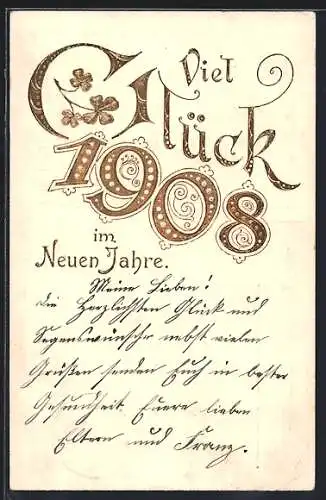 AK Goldene Jahreszahl 1908 mit Neujahrsgruss und Kleeblättern