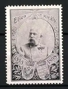 Reklamemarke Éljen a Király, 1848-1898, Porträt Franz Josef I. von Österreich-Ungarn mit Wappen