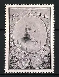 Reklamemarke Éljen a Király, Kaiserporträt Franz-Joseph I. von Österreich mit Wappen 1848-1898