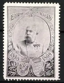 Reklamemarke Éljen a Király, Kaiserporträt Franz-Joseph I. von Österreichmit Wappen 1848-1898