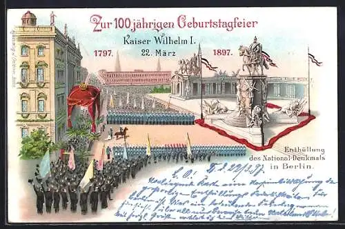 Lithographie Berlin, Enthüllung des National-Denkmals in Berlin, Zur 100 jährigen Geburtstagsfeier Kaiser Wilhelm I., 22